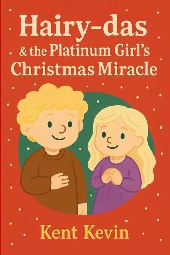 Hairy-das & the Platinum Girl's Christmas Miracle: A Christmas Miracle That Softened Even the Coldest Hearts