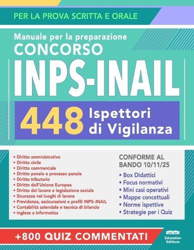 Concorso INPS-INAIL 448 Ispettori di Vigilanza: Manuale Completo per la Prova Scritta e Orale con Teoria, Quiz Commentati ed Espansioni Online