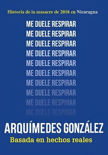 Me duele respirar: Historia de la masacre de 2018 en Nicaragua