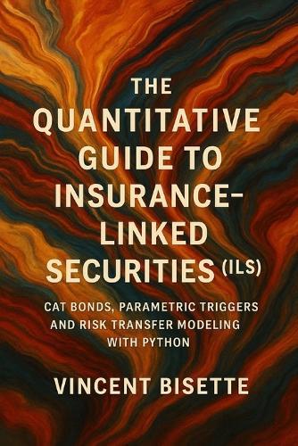 Quantitative Guide to Insurance-Linked Securities (ILS): Cat Bonds, Parametric Triggers, and Risk Transfer Modeling with Python
