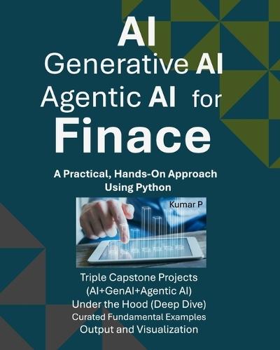 AI, Generative AI, and Agentic AI for Finance: A Practical, Hands-on Approach Using Python