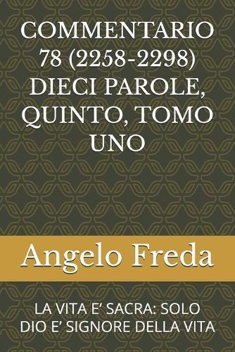 Commentario 78 (2258-2298) Dieci Parole, Quinto, Tomo Uno: La Vita E' Sacra: Solo Dio E' Signore Della Vita
