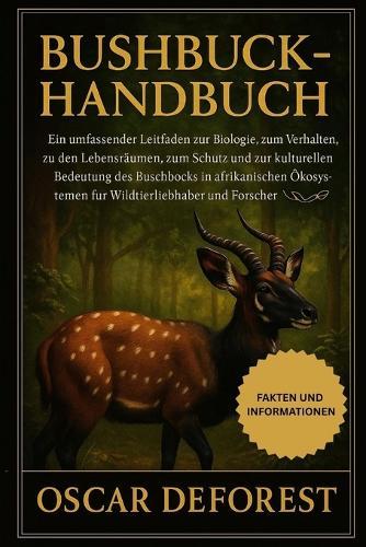 Bushbuck-Handbuch: Ein umfassender Leitfaden zur Biologie, zum Verhalten, zu den Lebensräumen, zum Schutz und zur kulturellen Bedeutung des Buschbocks in afrikanischen Ökosystemen für Wildtierliebhaber und Forscher