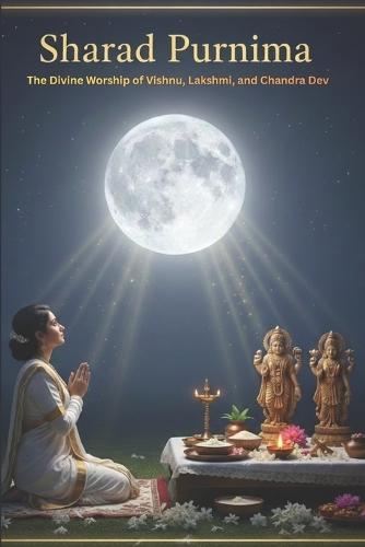 Sharad Purnima: The Divine Worship of Vishnu, Lakshmi, and Chandra Dev