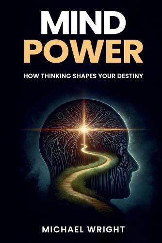 Mind Power: How Thinking Shapes Your Destiny
