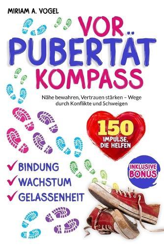 Vorpubertät Kompass: Nähe bewahren, Vertrauen stärken Wege durch Konflikte und Schweigen