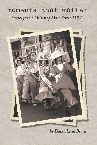 Moments That Matter: Stories From a Citizen of Main Street, U.S.A.