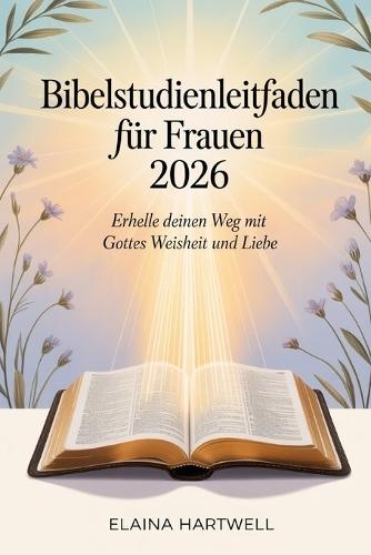 Bibelstudienleitfaden für Frauen 2026: Erhelle deinen Weg mit Gottes Weisheit und Liebe