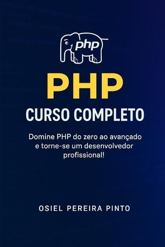 PHP: Curso Completo: Domine PHP do zero ao avançado e torne-se um desenvolvedor profissional!