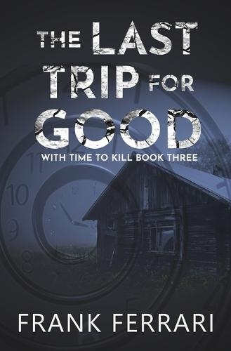 The Last Trip for Good: With Time to Kill Book Three