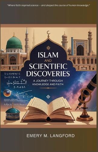 Islam and Scientific Discoveries: A Journey Through Knowledge and Faith