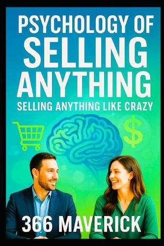 Psychology of Selling Anything: Sell Anything Like Crazy