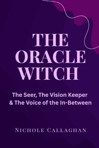 The Oracle Witch: The Seer, the Vision Keeper, the Voice of the In-Between