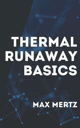 Thermal Runaway Basics: A Beginner's Guide to Battery Risks, Safety and Practical Prevention