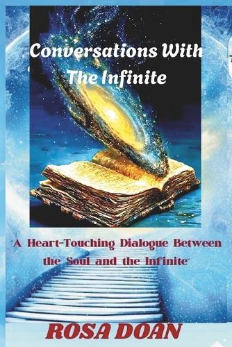 Conversations with the Infinite: A Heart-Touching Dialogue Between the Soul and the Infinite