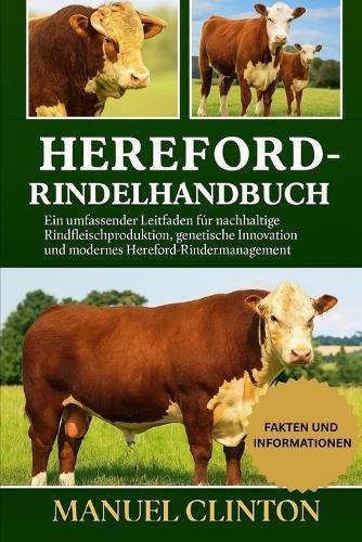 Hereford-Rindelhandbuch: Ein umfassender Leitfaden für nachhaltige Rindfleischproduktion, genetische Innovation und modernes Hereford-Rindermanagement