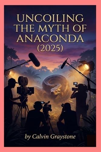 Uncoiling the Myth of Anaconda (2025): A Critical Look at Its Creatures, Craft, Cast, and Cultural Impact