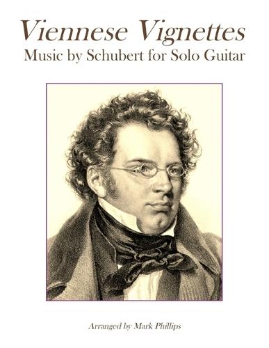 Viennese Vignettes: Music by Schubert for Solo Guitar