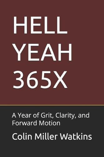 Hell Yeah 365x: A Year of Grit, Clarity, and Forward Motion