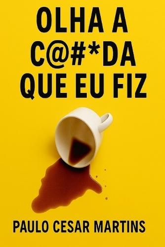 Olha a C@#*da Que EU Fiz