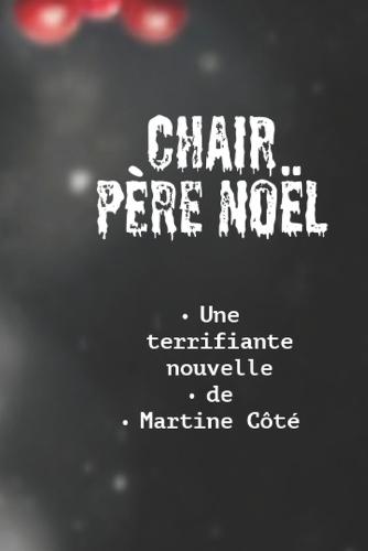 Chair Père Noël: Une terrifiante nouvelle de Martine Côté
