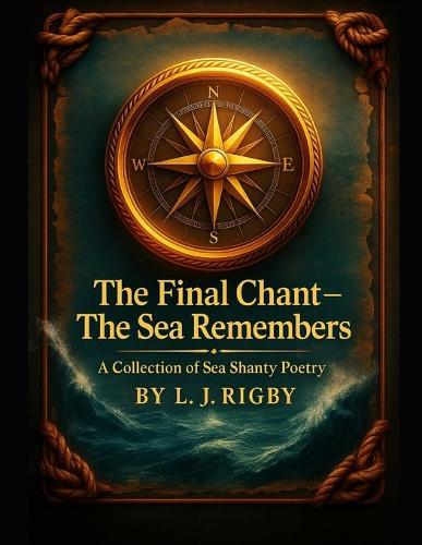 The final Chant - The sea Remembers: A Collection of sea Shanty Poetry and maritime verse