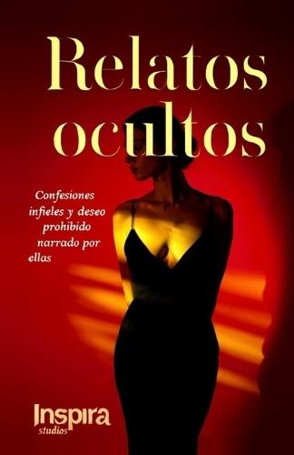 Relatos ocultos: Confesiones infieles y deseo prohibido narrado por ellas