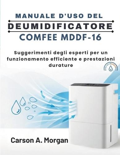 Manuale d'Uso del Deumidificatore Comfee Mddf-16: Suggerimenti degli esperti per un funzionamento efficiente e prestazioni durature