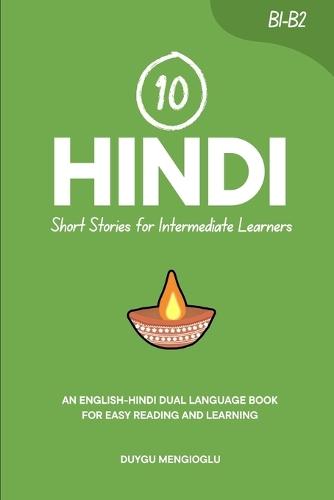 10 Hindi Short Stories for Intermediate Learners: An English-Hindi Dual-Language Book for Easy Reading and Learning