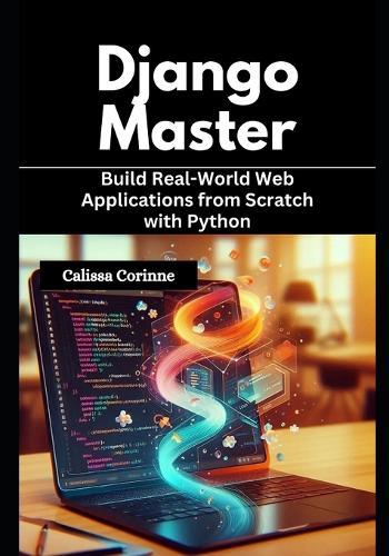 Django Mastery: Build Real-World Web Applications from Scratch with Python
