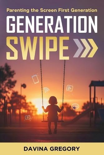 Generation Swipe: Parenting the Screen First Generation