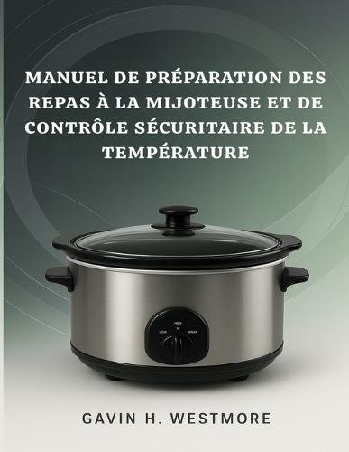 Manuel de Préparation Des Repas À La Mijoteuse Et de Contrôle Sécuritaire de la Température