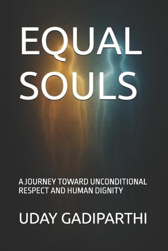 Equal Souls: A Journey Toward Unconditional Respect and Human Dignity Self Help Books Motivational Books Life lesson Books Personal Development Books