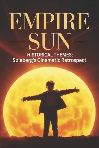 Empire Sun Historical Themes: Spielberg's Cinematic Retrospect