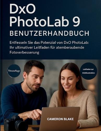 Dxo Photolab 9 Benutzerhandbuch: Entfesseln Sie das Potenzial von DxO PhotoLab: Ihr ultimativer Leitfaden für atemberaubende Fotoverbesserung