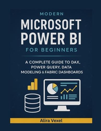 Modern Microsoft Power BI for Beginners: A Complete Guide to DAX, Power Query, Data Modeling & Fabric Dashboards