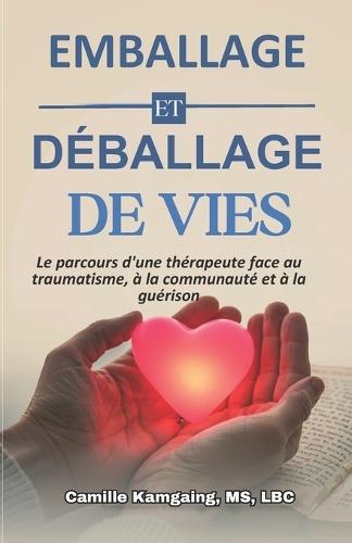 Emballer et Déballer des Vies: Le parcours d'un thérapeute à travers le traumatisme, la communauté et la guérison