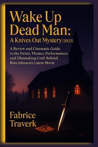 Wake Up Dead Man: A Knives Out Mystery (2025): A Review and Cinematic Guide to the Twists, Themes, Performances, and Filmmaking Craft Behind Rian Johnson's Latest movie