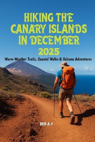 Hiking the Canary Islands in December 2025: Warm-Weather Trails, Coastal Walks & Volcano Adventures