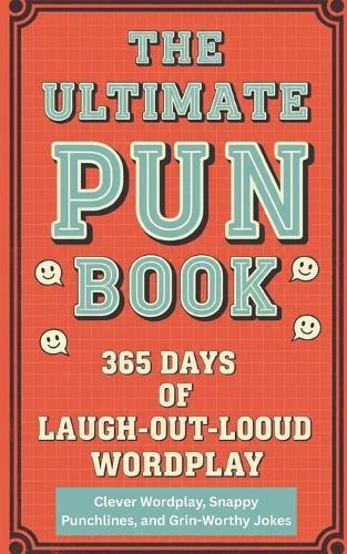 The Ultimate Pun Book A 365 Days of Laugh-Out-Loud Wordplay: 365 daily puns, Seasonal wordplay and themed humor for every month, Holiday and celebration jokes, Materials for creating your own puns (5x8)