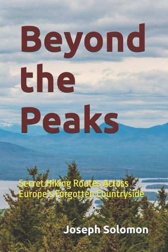 Beyond the Peaks: Secret Hiking Routes Across Europe's Forgotten Countryside