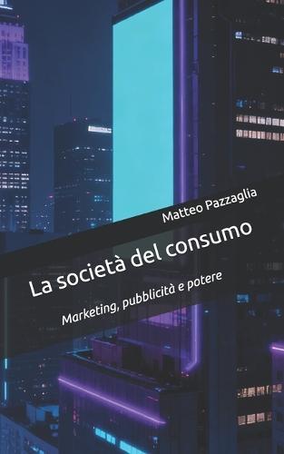 La società del consumo: Marketing, pubblicità e potere