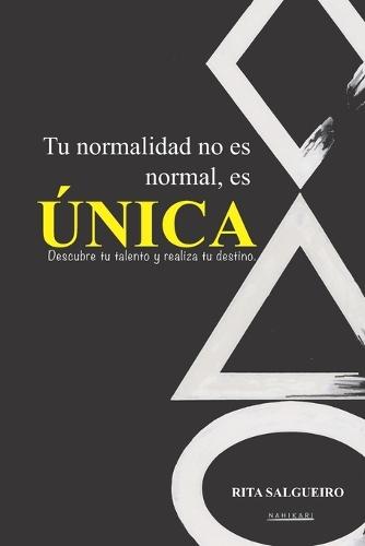 Tu normalidad no es normal, es ÚNICA - Edición en español: Descubre tu talento y realiza tu destino.