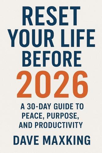 Reset Your Life Before 2026: A 30-Day Guide to Peace, Purpose, and Productivity