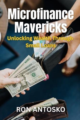 Microfinance Mavericks: Unlocking Wealth Through Small Loans