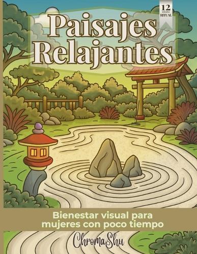 Paisajes Relajantes: Arte terapia sencilla para mujeres sin tiempo: imágenes que activan tu creatividad, entretenimiento sin culpa y respiración guiada para micro-espacios completos de bienestar desde tu sofá