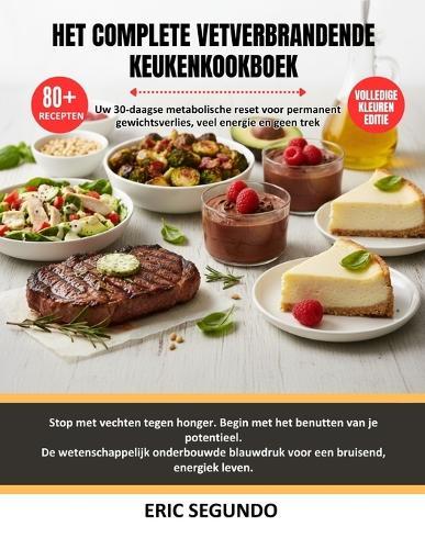Het complete vetverbrandende keukenkookboek: De definitieve gids voor Hormoonbalanserende, ontstekingsbestrijdende voedingsmiddelen voor duurzaam gewichtsverlies en de hele dag vetverbranding