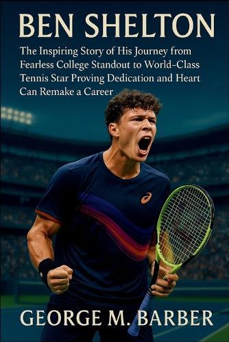 Ben Shelton: The Inspiring Story of His Journey from Fearless College Standout to World-Class Tennis Star Proving Dedication and Heart Can Remake a Career