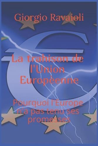 La trahison de l'Union européenne: Pourquoi l'Europe n'a pas tenu ses promesses