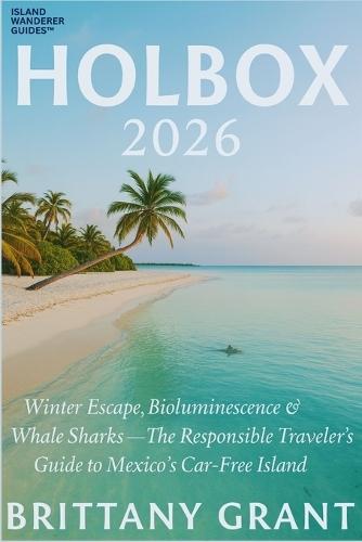 Holbox 2026: Winter Escape, Bioluminescence & Whale Sharks - The Responsible Traveler's Guide to Mexico's Car-Free Island